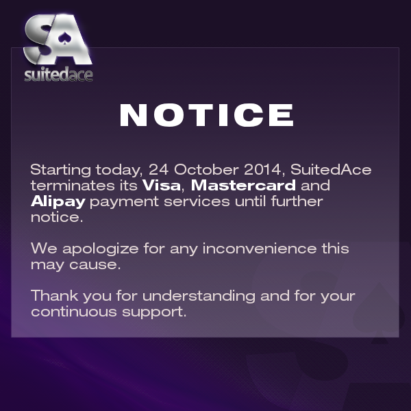 SuitedAce terminates its Visa, Mastercard and Alipay payment services until further notice. 