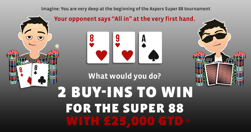 Aspers88: 2 buy-ins to win!